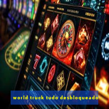 world truck tudo desbloqueado